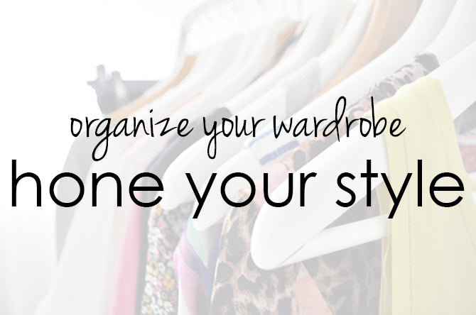 Organize Your Wardrobe, Hone Your Style